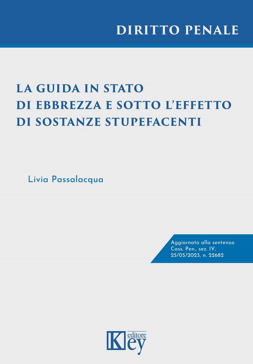 Copertina del libro «La guida in stato di ebbrezza e sotto l’effetto di sostanze stupefacenti», Key Editore